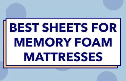 What Are the Best Sheets for Memory Foam Mattresses?